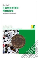 Il governo della Mezzaluna. Saggi sul diritto islamico libro