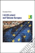 I diritti umani nell'Unione Europea libro