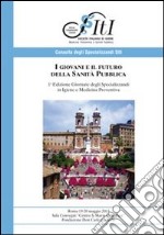 I giovani e il futuro della sanità pubblica. Giornate degli specializzanti in igiene e medicina preventiva libro