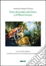 Storia del cavaliere des Grieux e di Manon Lescaut. L'una e l'altra Manon, il celebre romanzo e la sua misteriosa prosecuzione libro