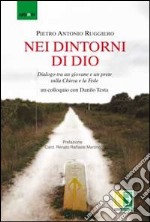 Nei dintorni di Dio. Dialogo tra un giovane e un prete sulla Chiesa e la fede