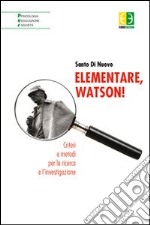 Elementare, Watson! Criteri e metodi per la ricerca e l'investigazione libro