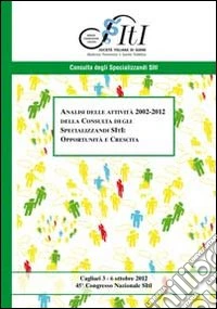 Analisi delle attività 2002-2012 della consulta degli specializzanti SItI. Opportunità e crescita libro