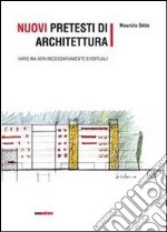 Nuovi pretesti di architettura. Varie ma non necessariamente eventuali