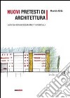 Nuovi pretesti di architettura. Varie ma non necessariamente eventuali libro