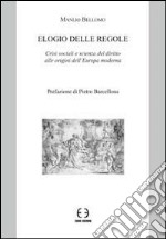 Elogio delle regole. Crisi sociali e scienza del diritto alle origini dell'Europa moderna libro