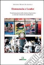 Democrazia e leader. Trasformazione delle forme di governo e crisi dei sitemi di mediazione libro