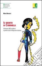 Il segreto di Cybernella. Governance dell'accoglienza e pratiche locali di integrazione educativa libro