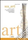 Sea art. Concorso di idee per il progetto architettonico della Torcia del terminale di rigassificazione a Porto Empedocle. Ediz. illustrata libro