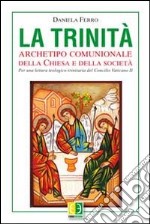 La Trinità. Archetipo comunionale della Chiesa e della società. Per una lettura teologico-trinitaria del Concilio Vaticano II