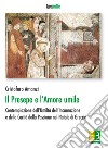 Il presepe e l'amore umile. Contemplazione dell'umiltà dell'incarnazione e della carità della passione nel natale di Greccio libro di Amanzi Cristoforo