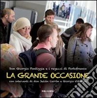 La grande occasione. Don Giorgio Pontiggia e i ragazzi di Portofranco libro