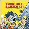 Siamo tutti scienziati. Grandi e piccoli a caccia di conoscenza libro di Platania Paola