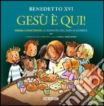 Gesù è qui! Prima comunione: le risposte del papa ai bambini. I miracoli libro