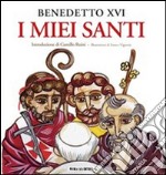 I miei santi. Interventi del Santo Padre su san Giuseppe, san Benedetto e sant'Agostino libro