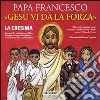 Gesù vi dà la forza. La Cresima. Ediz. illustrata libro