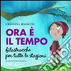 Ora è il tempo. Filastrocche per tutte le stagioni libro