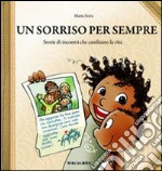 Un sorriso per sempre. Storie di incontri che cambiano la vita libro