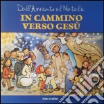 In cammino verso Gesù. Dall'Avvento al Natale libro