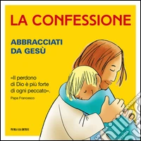La confessione. Abbracciati da Gesù
