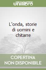 L' Onda. Storie italiane di uomini e chitarre. Danilo Malferrari conversa  con Francesco Guccini su «L'Onda» - Marco Vinicio Bazzotti - Libro -  Pendragon 