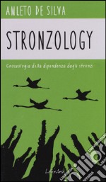 Stronzology. Gnoseologia della dipendenza dagli stronzi libro