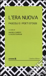 L'era nuova. Pascoli e i poeti d'oggi libro