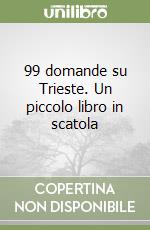 99 domande su Trieste. Un piccolo libro in scatola libro