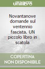 Novantanove domande sul ventennio fascista. UN piccolo libro in scatola libro