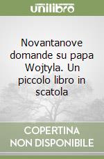 Novantanove domande su papa Wojtyla. Un piccolo libro in scatola libro