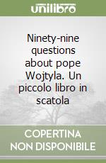 Ninety-nine questions about pope Wojtyla. Un piccolo libro in scatola libro