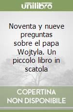 Noventa y nueve preguntas sobre el papa Wojtyla. Un piccolo libro in scatola libro