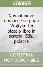 Novantanove domande su papa Wojtyla. Un piccolo libro in scatola. Ediz. polacca libro