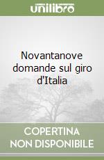 Novantanove domande sul giro d'Italia libro