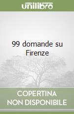 99 domande su Firenze libro