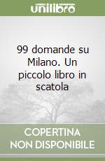 99 domande su Milano. Un piccolo libro in scatola libro