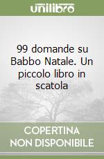 99 domande su Babbo Natale. Un piccolo libro in scatola libro