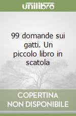 99 domande sui gatti. Un piccolo libro in scatola libro