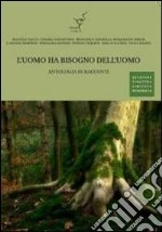 L'uomo ha bisogno dell'uomo. Antologia di racconti libro