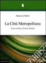 La città metropolitana. Una confusa riforma italiana libro