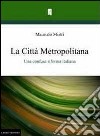 La città metropolitana. Una confusa riforma italiana libro di Mistri Maurizio