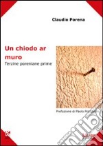 Un chiodo ar muro. Terzine poreniane prime libro