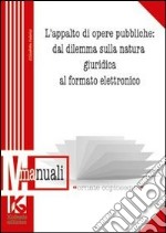 L'appalto di opere pubbliche: dal dilemma sulla natura giuridica al formato elettronico