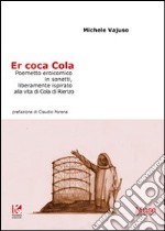 Coca Cola. Poemetto eroicomico in sonetti, liberamente ispirato alla vita di Cola di Rienzo (Er) libro