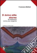 Il dolce stile eterno. La tradizione come una sorgente libro