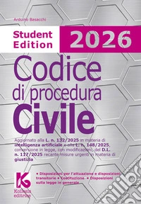 Codice di procedura civile 2026. Student edition. Aggiornato alla L. n. 132/2025 in materia di intelligenza artificiale e alla L. n. 148/2025, conversione in legge, con modificazioni, del D.L. n. 117/2025 recante misure urgenti in materia di giustiz libro