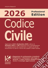 Codice civile 2026. Professional edition. Aggiornato al D.M. 10 dicembre 2025 e alla L. 2 dicembre 2025, n. 182 sulla semplificazione e digitalizzazione dei procedimenti di attività economiche e servizi in favore di cittadini e imprese libro