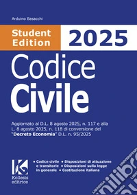Codice civile 2025 Student Edition. Aggiornato al D.L. 8 agosto 2025, n. 117 e alla L. 8 agosto 2025, n. 118 di conversione del «Decreto Economia» D.L. n. 95/2025 libro