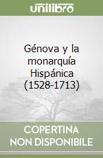 Génova y la monarquía Hispánica (1528-1713) libro