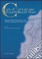 Carte di terra per una repubblica di mare. Saggi introduttivi all'inventario on line dei fondi cartografici libro